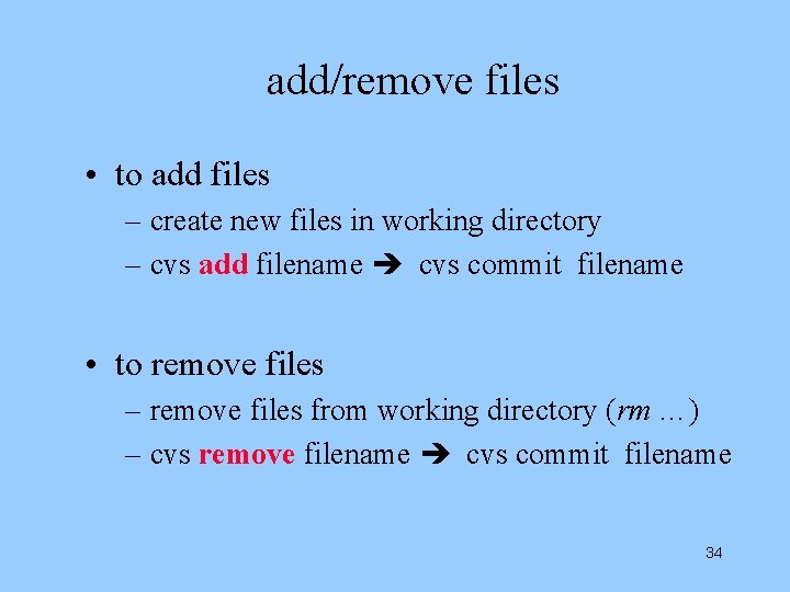 add/remove files • to add files – create new files in working directory –