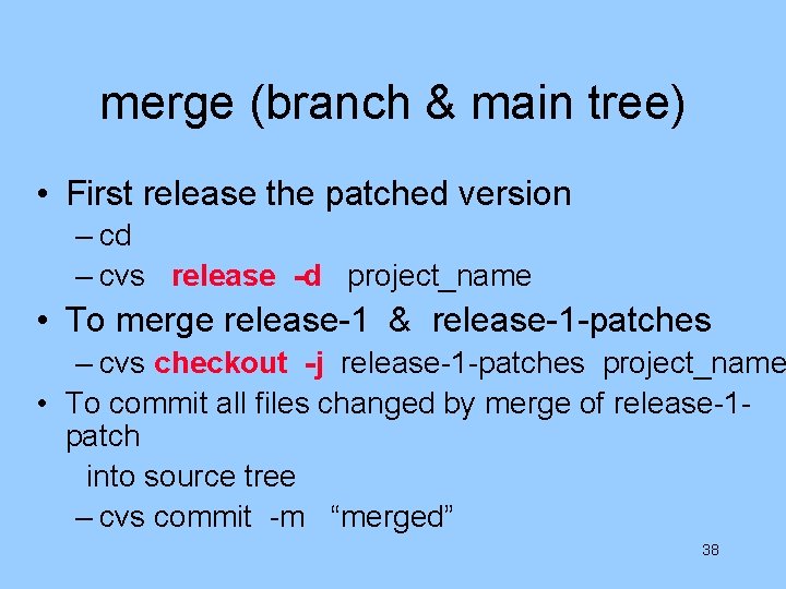 merge (branch & main tree) • First release the patched version – cd –