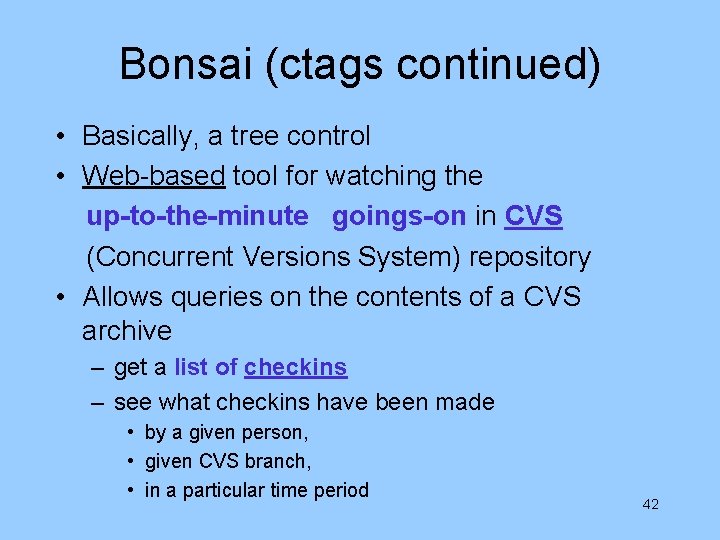 Bonsai (ctags continued) • Basically, a tree control • Web-based tool for watching the