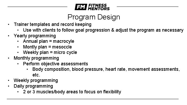 Program Design • Trainer templates and record keeping • Use with clients to follow Program Design • Trainer templates and record keeping • Use with clients to follow