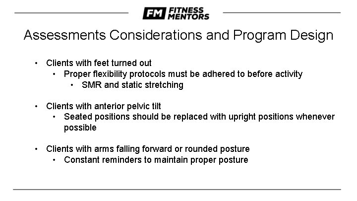 Assessments Considerations and Program Design • Clients with feet turned out • Proper flexibility Assessments Considerations and Program Design • Clients with feet turned out • Proper flexibility