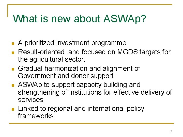 What is new about ASWAp? n n n A prioritized investment programme Result-oriented and