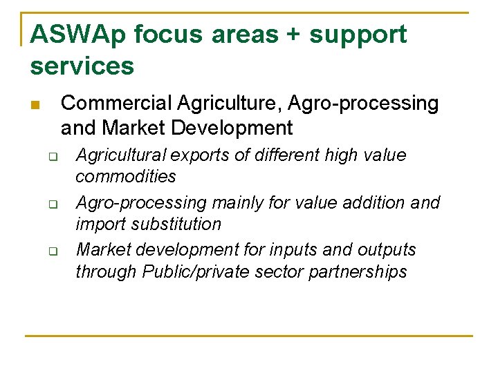 ASWAp focus areas + support services Commercial Agriculture, Agro-processing and Market Development n q