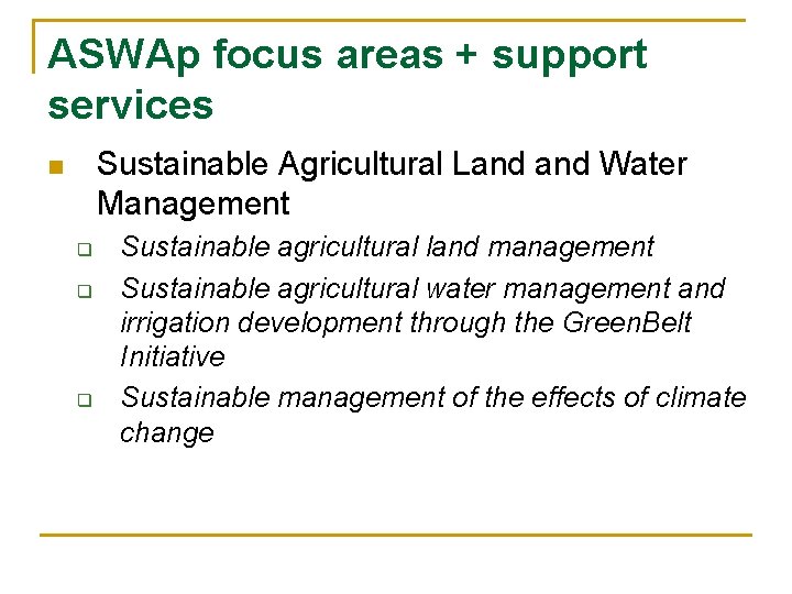 ASWAp focus areas + support services Sustainable Agricultural Land Water Management n q q