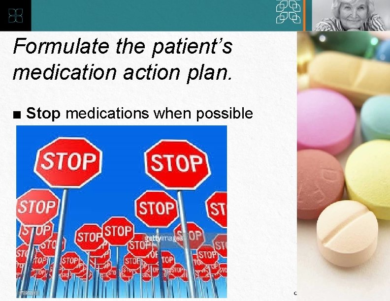 Formulate the patient’s medication action plan. ■ Stop medications when possible 