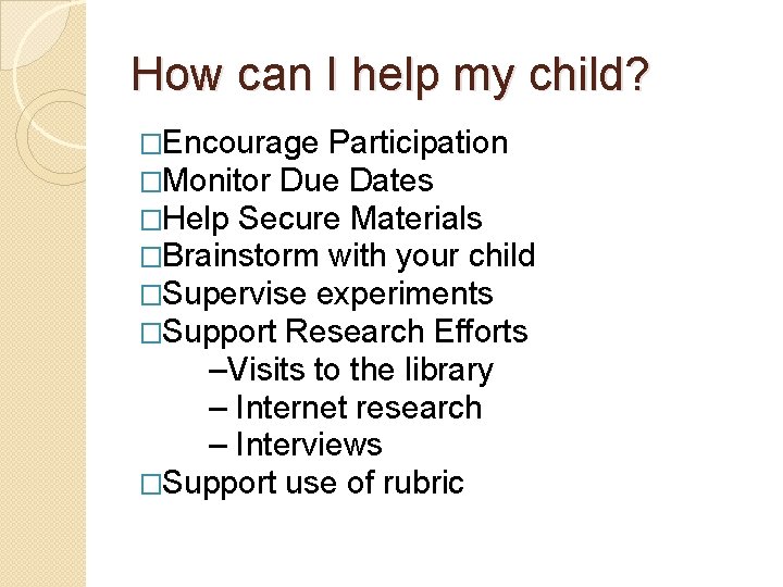How can I help my child? �Encourage Participation �Monitor Due Dates �Help Secure Materials