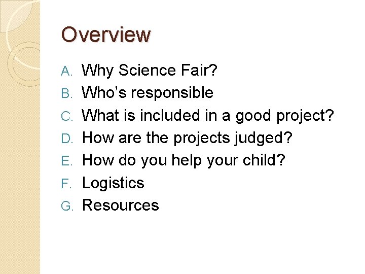 Overview A. B. C. D. E. F. G. Why Science Fair? Who’s responsible What