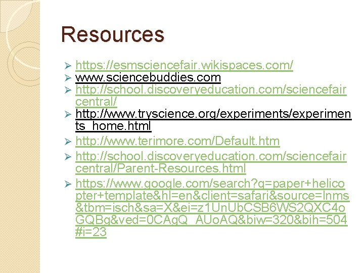 Resources Ø https: //esmsciencefair. wikispaces. com/ Ø www. sciencebuddies. com Ø http: //school. discoveryeducation.