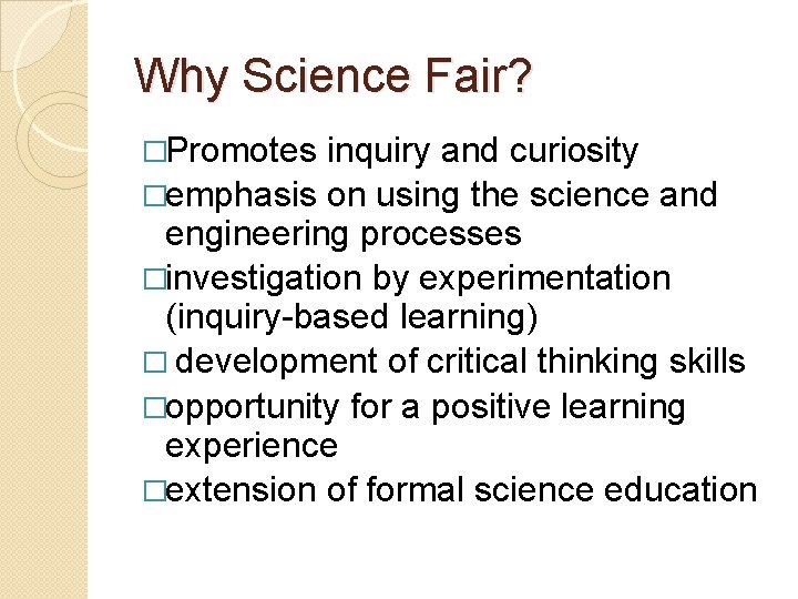 Why Science Fair? �Promotes inquiry and curiosity �emphasis on using the science and engineering