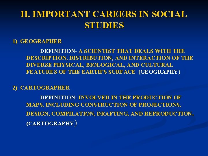 II. IMPORTANT CAREERS IN SOCIAL STUDIES 1) GEOGRAPHER DEFINITION- A SCIENTIST THAT DEALS WITH