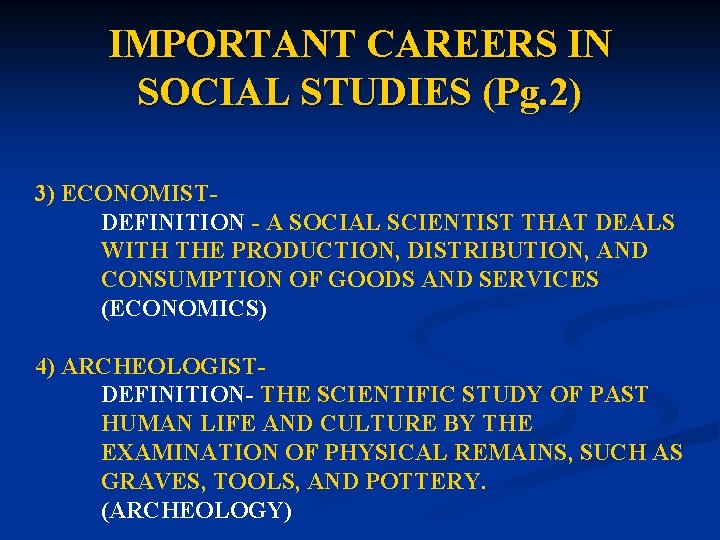 IMPORTANT CAREERS IN SOCIAL STUDIES (Pg. 2) 3) ECONOMISTDEFINITION - A SOCIAL SCIENTIST THAT