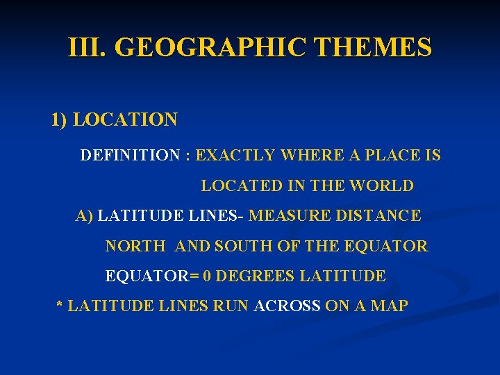 III. GEOGRAPHIC THEMES 1) LOCATION DEFINITION : EXACTLY WHERE A PLACE IS LOCATED IN