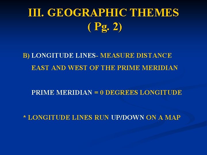 III. GEOGRAPHIC THEMES ( Pg. 2) B) LONGITUDE LINES- MEASURE DISTANCE EAST AND WEST