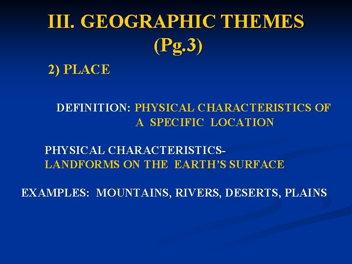 III. GEOGRAPHIC THEMES (Pg. 3) 2) PLACE DEFINITION: PHYSICAL CHARACTERISTICS OF A SPECIFIC LOCATION