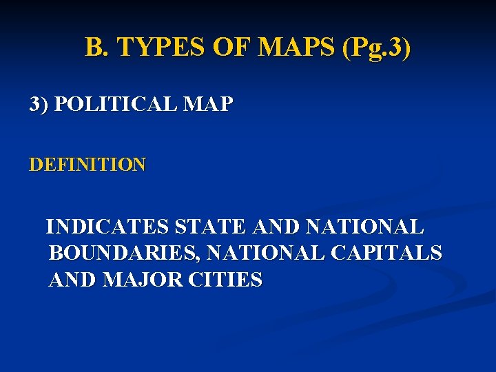 B. TYPES OF MAPS (Pg. 3) 3) POLITICAL MAP DEFINITION INDICATES STATE AND NATIONAL