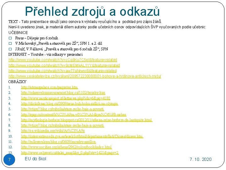 Přehled zdrojů a odkazů TEXT - Tato prezentace slouží jako osnova k výkladu vyučujícího