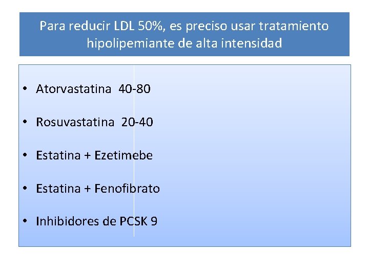 Para reducir LDL 50%, es preciso usar tratamiento hipolipemiante de alta intensidad • Atorvastatina