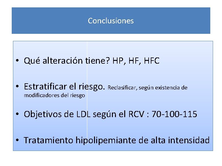 Conclusiones • Qué alteración tiene? HP, HFC • Estratificar el riesgo. Reclasificar, según existencia