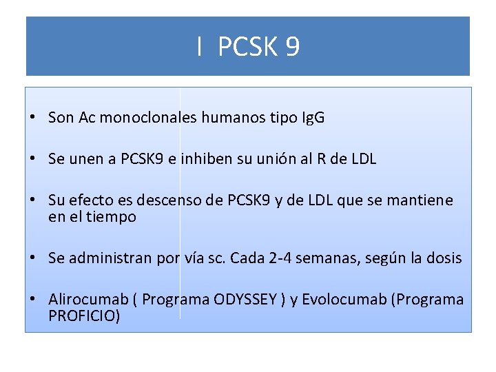 I PCSK 9 • Son Ac monoclonales humanos tipo Ig. G • Se unen