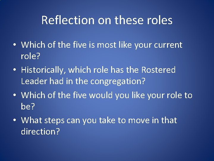 Reflection on these roles • Which of the five is most like your current