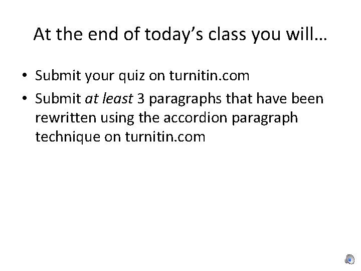 At the end of today’s class you will… • Submit your quiz on turnitin.