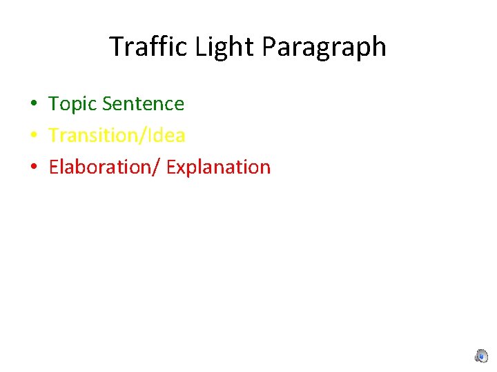 Traffic Light Paragraph • Topic Sentence • Transition/Idea • Elaboration/ Explanation 