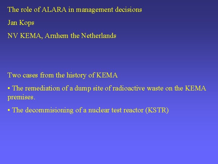 The role of ALARA in management decisions Jan Kops NV KEMA, Arnhem the Netherlands