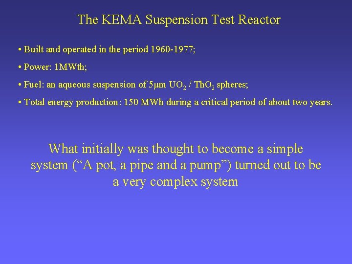 The KEMA Suspension Test Reactor • Built and operated in the period 1960 -1977;
