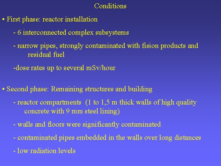 Conditions • First phase: reactor installation - 6 interconnected complex subsystems - narrow pipes,