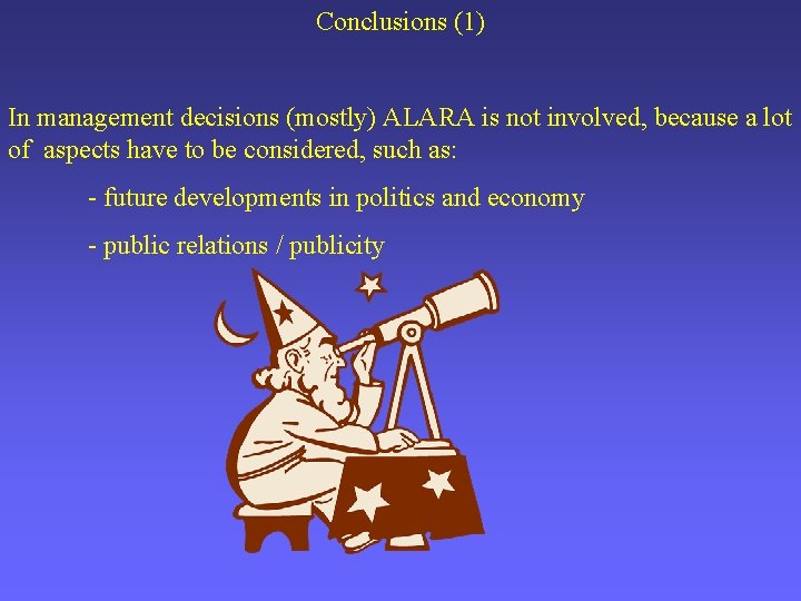 Conclusions (1) In management decisions (mostly) ALARA is not involved, because a lot of