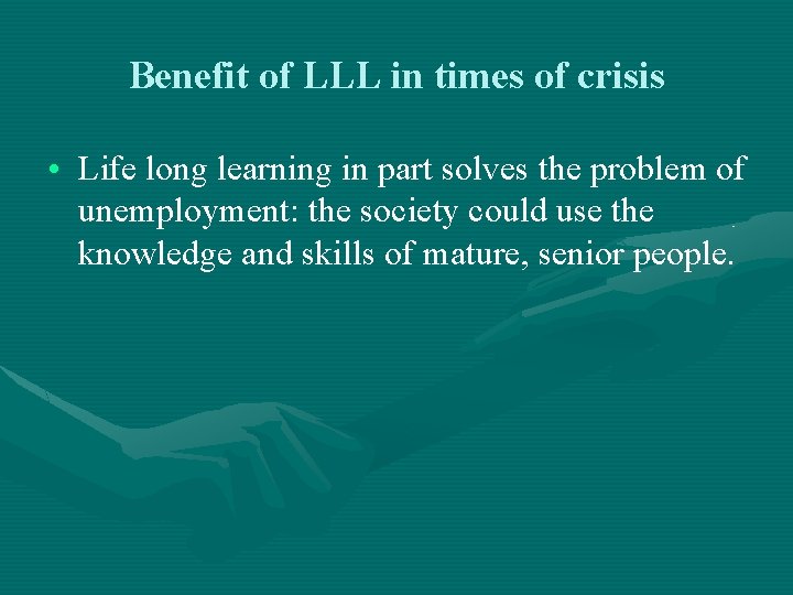 Benefit of LLL in times of crisis • Life long learning in part solves