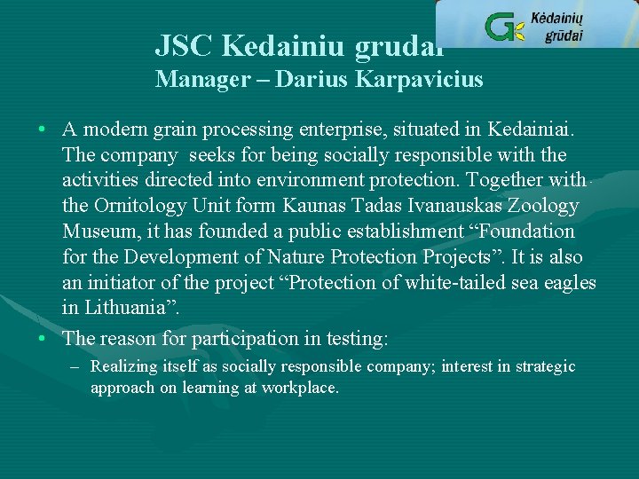 JSC Kedainiu grudai Manager – Darius Karpavicius • A modern grain processing enterprise, situated