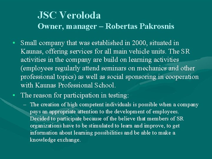 JSC Veroloda Owner, manager – Robertas Pakrosnis • Small company that was established in