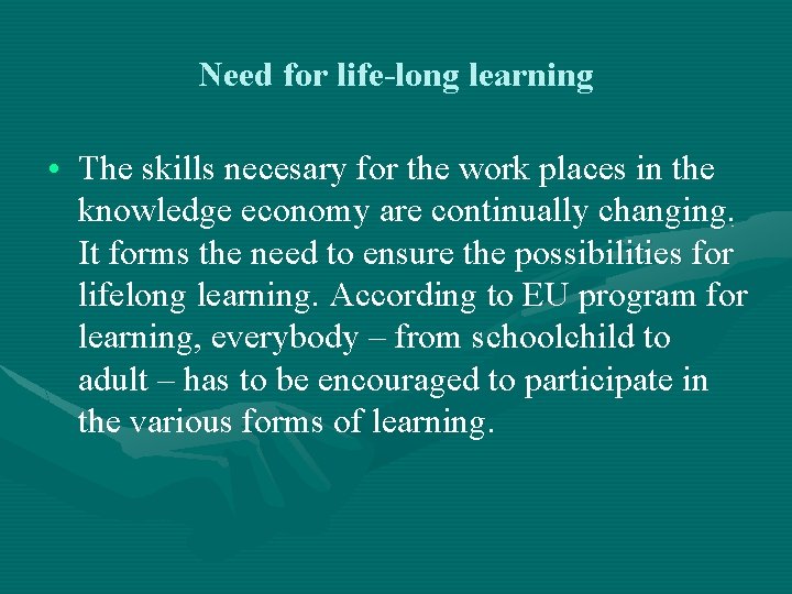Need for life-long learning • The skills necesary for the work places in the