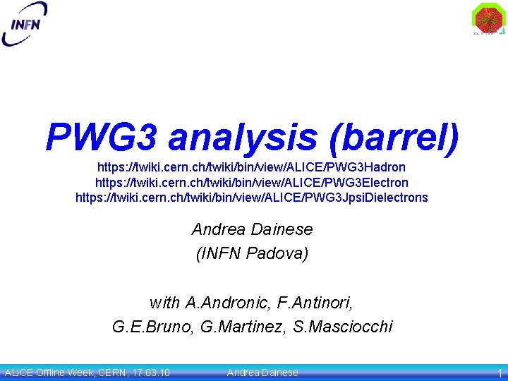 PWG 3 analysis (barrel) https: //twiki. cern. ch/twiki/bin/view/ALICE/PWG 3 Hadron https: //twiki. cern. ch/twiki/bin/view/ALICE/PWG