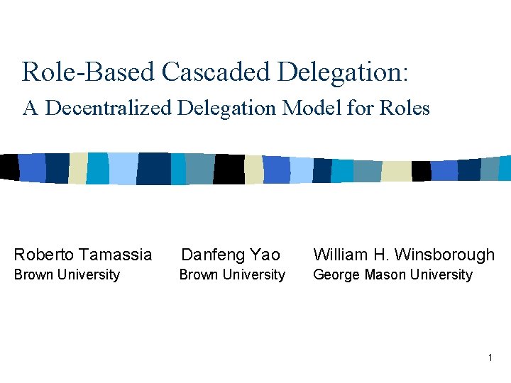 Role-Based Cascaded Delegation: A Decentralized Delegation Model for Roles Roberto Tamassia Danfeng Yao William