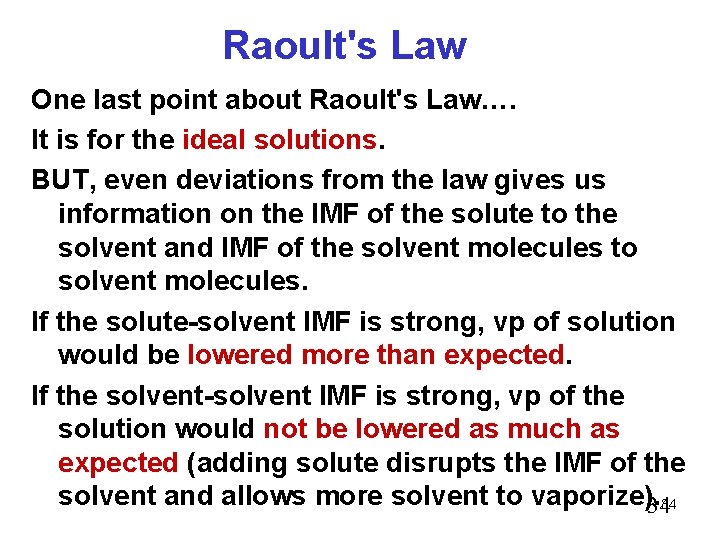 Raoult's Law One last point about Raoult's Law…. It is for the ideal solutions.