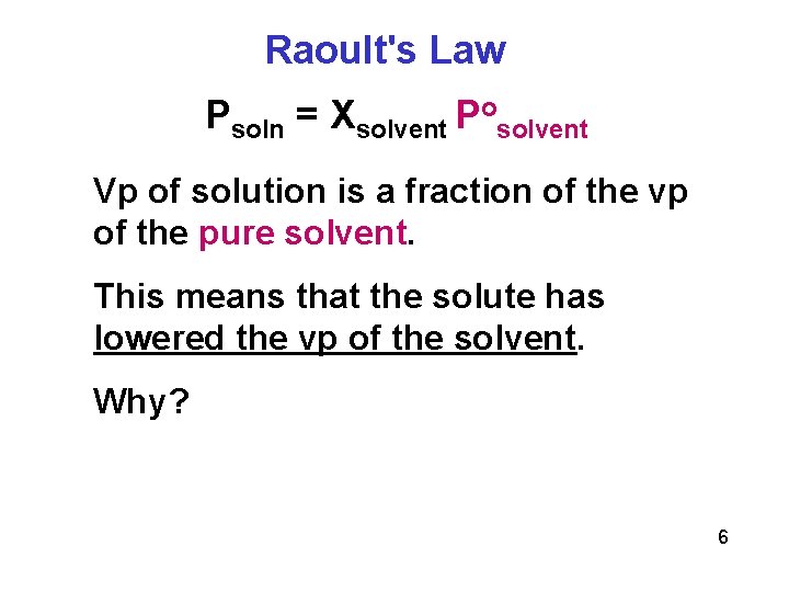 Raoult's Law Psoln = Xsolvent Posolvent Vp of solution is a fraction of the