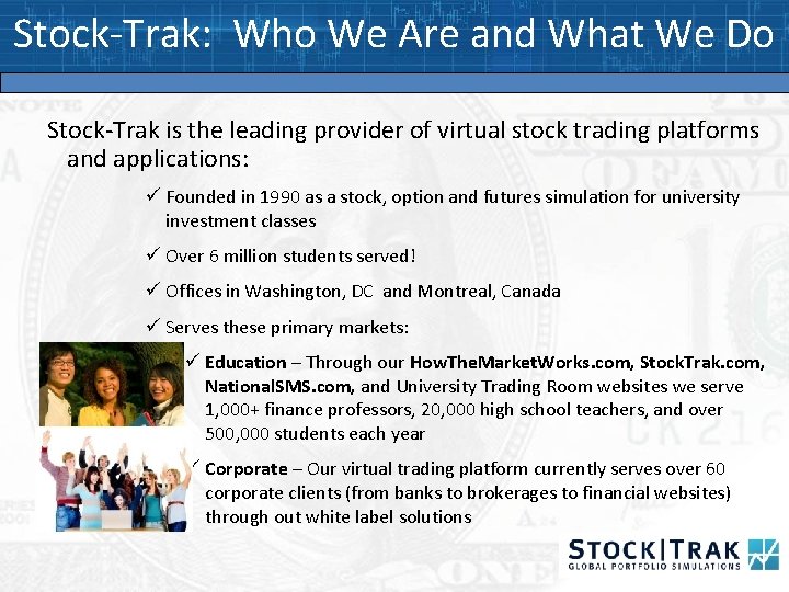 Stock-Trak: Who We Are and What We Do Stock-Trak is the leading provider of