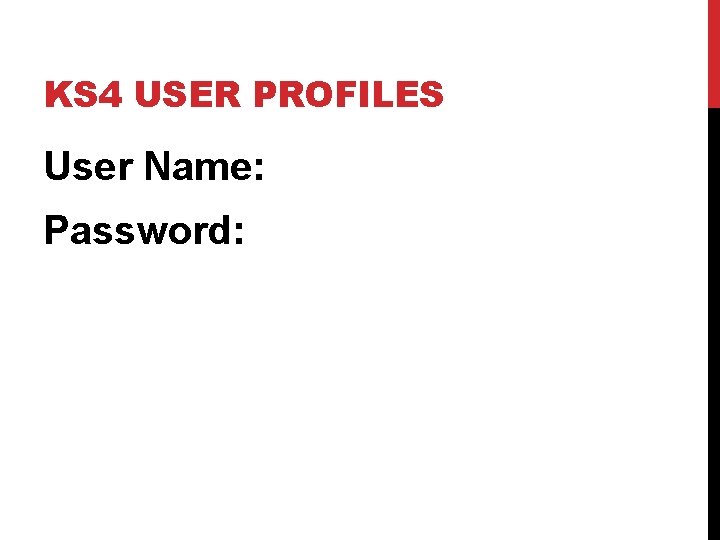 KS 4 USER PROFILES User Name: Password: 