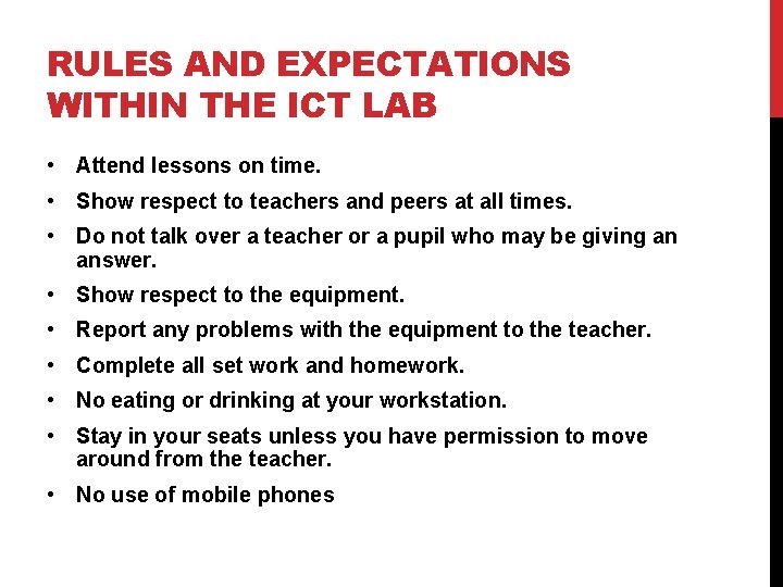 RULES AND EXPECTATIONS WITHIN THE ICT LAB • Attend lessons on time. • Show