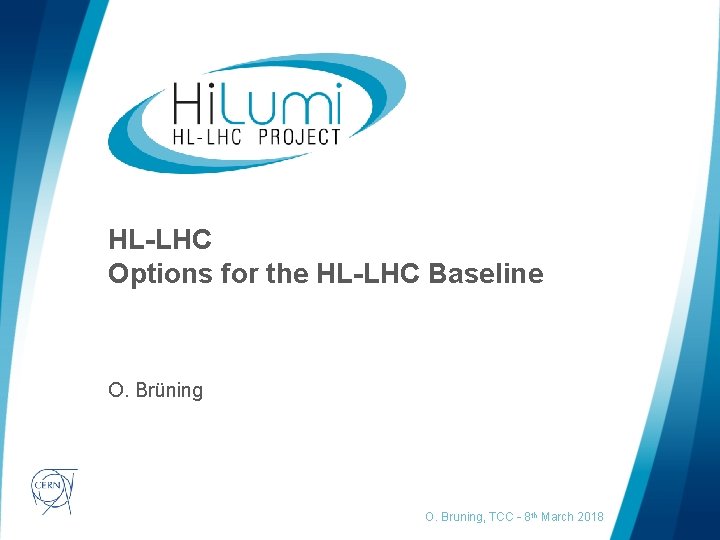 HL-LHC Options for the HL-LHC Baseline O. Brüning logo area O. Bruning, TCC –