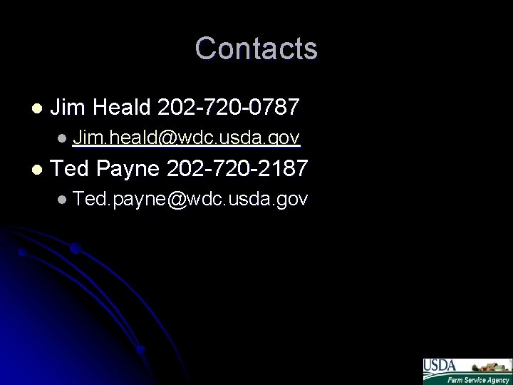 Contacts l Jim Heald 202 -720 -0787 l Jim. heald@wdc. usda. gov l Ted Contacts l Jim Heald 202 -720 -0787 l Jim. heald@wdc. usda. gov l Ted