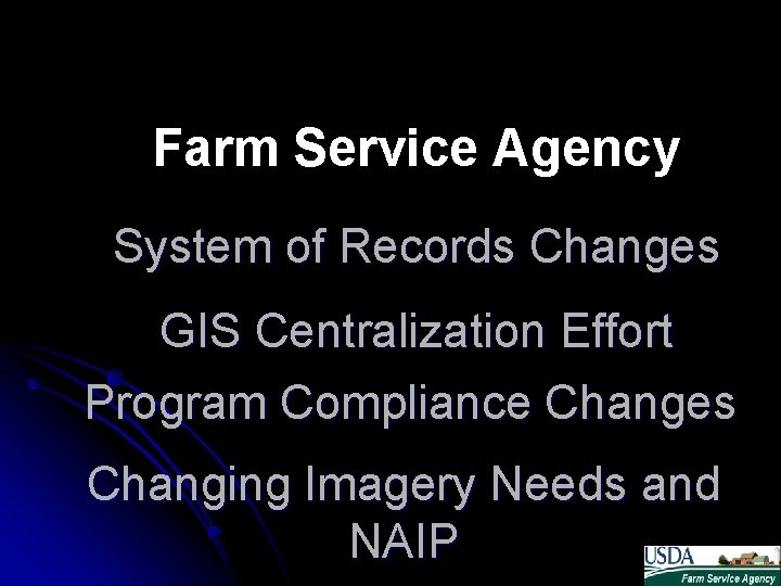 Farm Service Agency System of Records Changes GIS Centralization Effort Program Compliance Changes Changing Farm Service Agency System of Records Changes GIS Centralization Effort Program Compliance Changes Changing