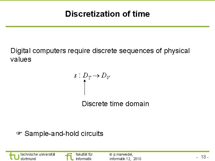 TU Dortmund Discretization of time Digital computers require discrete sequences of physical values s