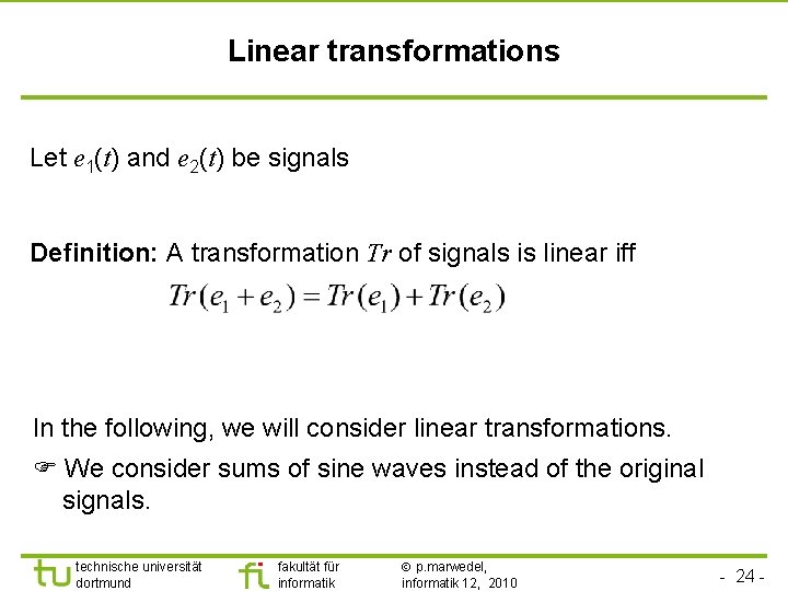 TU Dortmund Linear transformations Let e 1(t) and e 2(t) be signals Definition: A