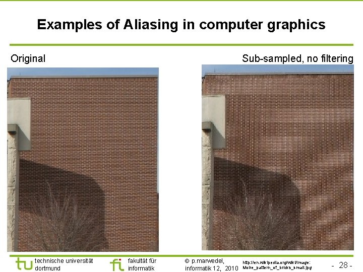 TU Dortmund Examples of Aliasing in computer graphics Original technische universität dortmund Sub-sampled, no