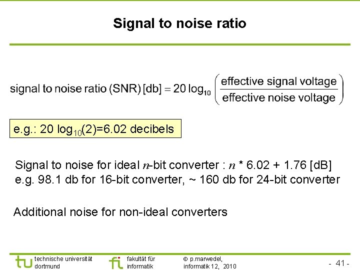 TU Dortmund Signal to noise ratio e. g. : 20 log 10(2)=6. 02 decibels