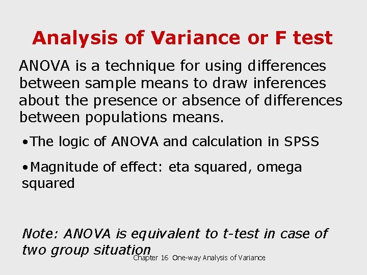 Analysis of Variance or F test ANOVA is a technique for using differences between