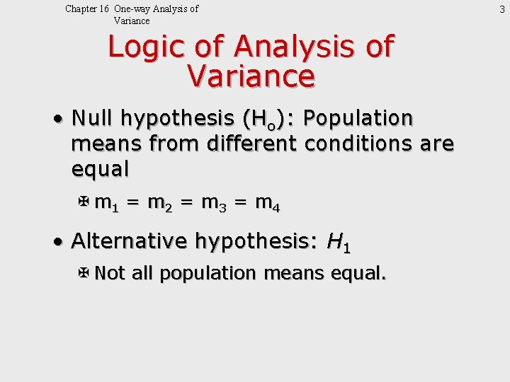 Chapter 16 One-way Analysis of Variance Logic of Analysis of Variance • Null hypothesis